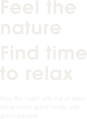 Feel the nature. Find time to relax.